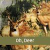 Oh, Deer